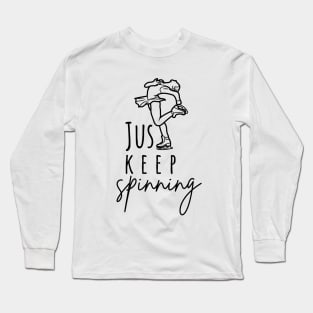 Just Keep Spinning- Ice skating Lover Long Sleeve T-Shirt